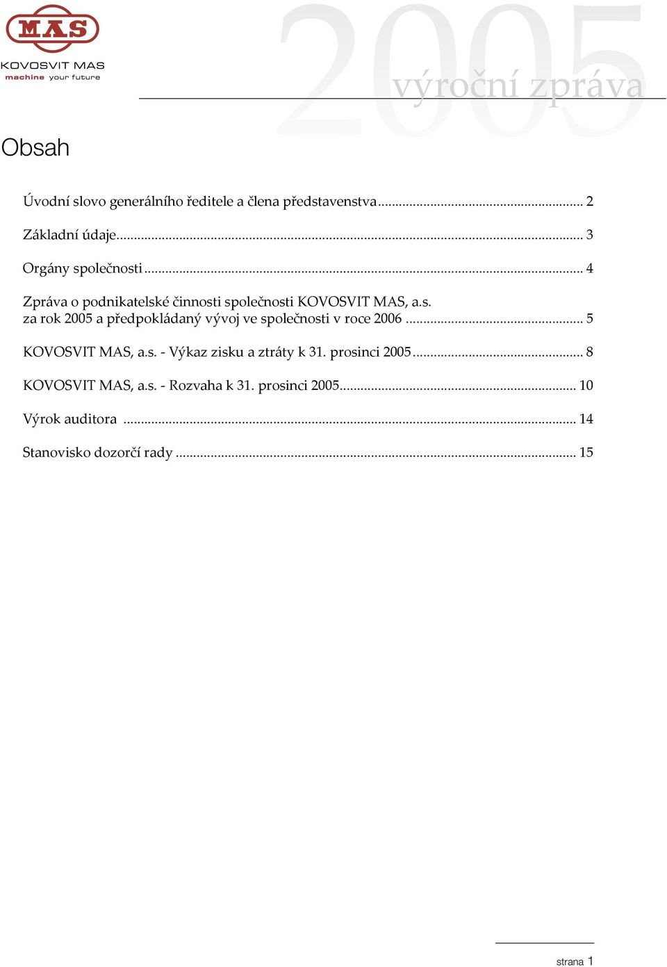 .. 5 KOVOSVIT MAS, a.s. - Výkaz zisku a ztráty k 31. prosinci... 8 KOVOSVIT MAS, a.s. - Rozvaha k 31.