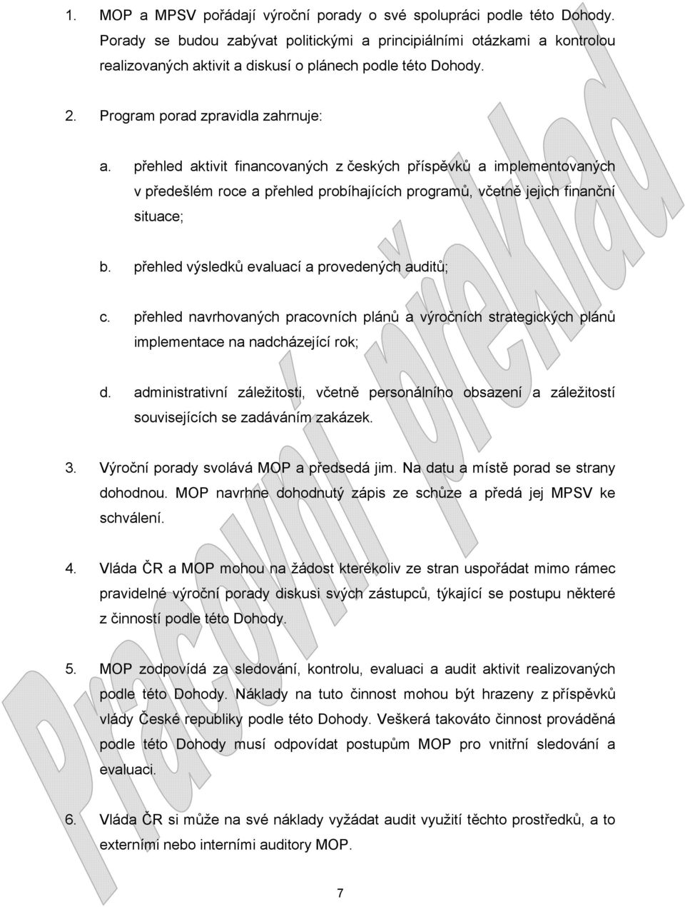 přehled aktivit financovaných z českých příspěvků a implementovaných v předešlém roce a přehled probíhajících programů, včetně jejich finanční situace; b.