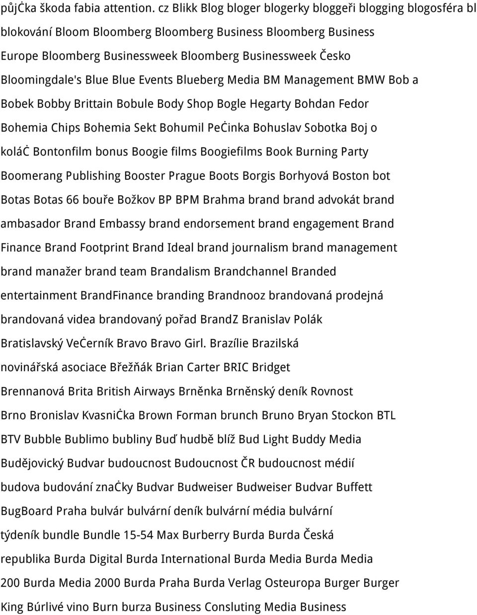 Bloomingdale's Blue Blue Events Blueberg Media BM Management BMW Bob a Bobek Bobby Brittain Bobule Body Shop Bogle Hegarty Bohdan Fedor Bohemia Chips Bohemia Sekt Bohumil Pečinka Bohuslav Sobotka Boj