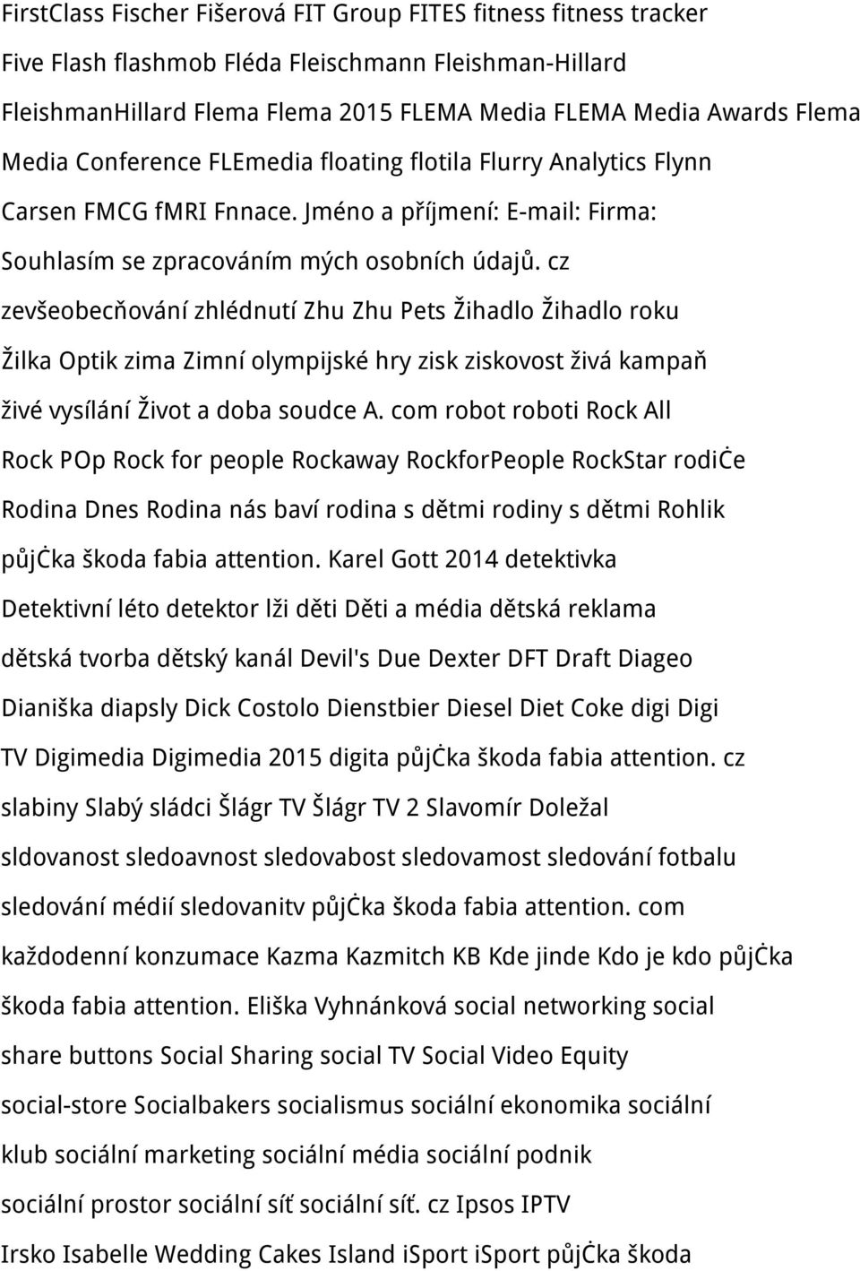 cz zevšeobecňování zhlédnutí Zhu Zhu Pets Žihadlo Žihadlo roku Žilka Optik zima Zimní olympijské hry zisk ziskovost živá kampaň živé vysílání Život a doba soudce A.