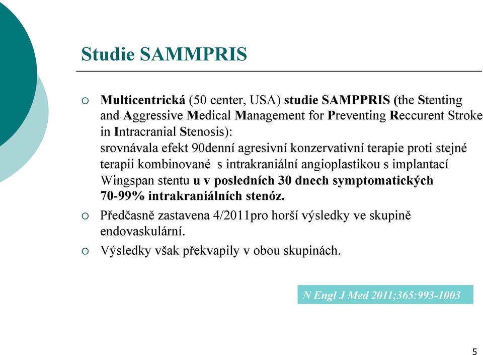 intrakraniální angioplastikou s implantací Wingspan stentu u v posledních 30 dnech symptomatických 70-99% intrakraniálních stenóz.