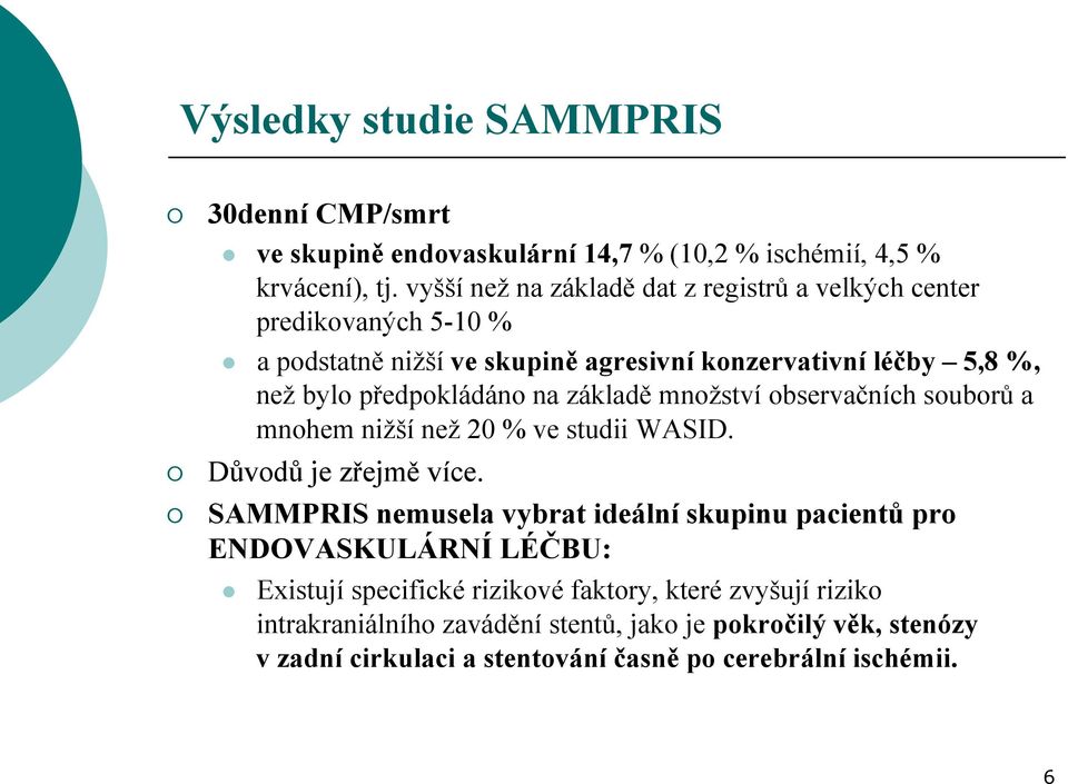 předpokládáno na základě množství observačních souborů a mnohem nižší než 20 % ve studii WASID. Důvodů je zřejmě více.