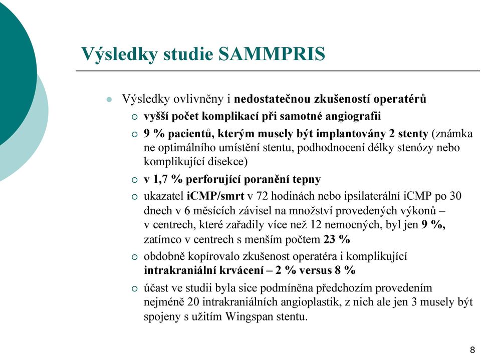 měsících závisel na množství provedených výkonů v centrech, které zařadily více než 12 nemocných, byl jen 9 %, zatímco v centrech s menším počtem 23 % obdobně kopírovalo zkušenost operatéra i