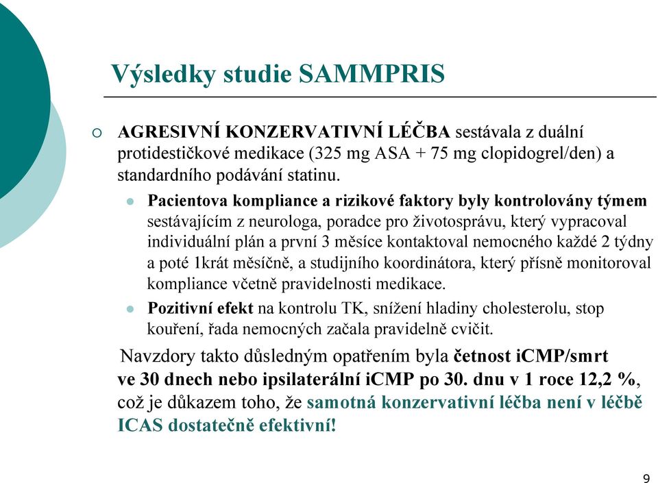 týdny a poté 1krát měsíčně, a studijního koordinátora, který přísně monitoroval kompliance včetně pravidelnosti medikace.