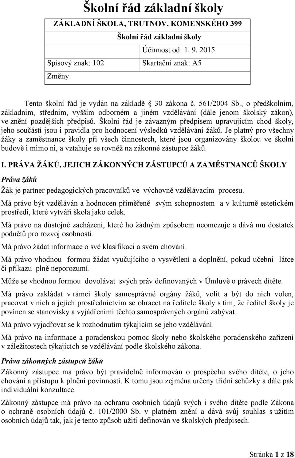 , o předškolním, základním, středním, vyšším odborném a jiném vzdělávání (dále jenom školský zákon), ve znění pozdějších předpisů.