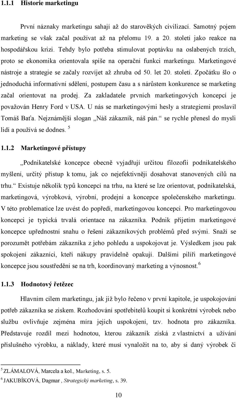 Marketingové nástroje a strategie se začaly rozvíjet až zhruba od 50. let 20. století.