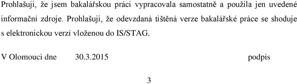 Prohlašuji, že odevzdaná tištěná verze bakalářské práce se