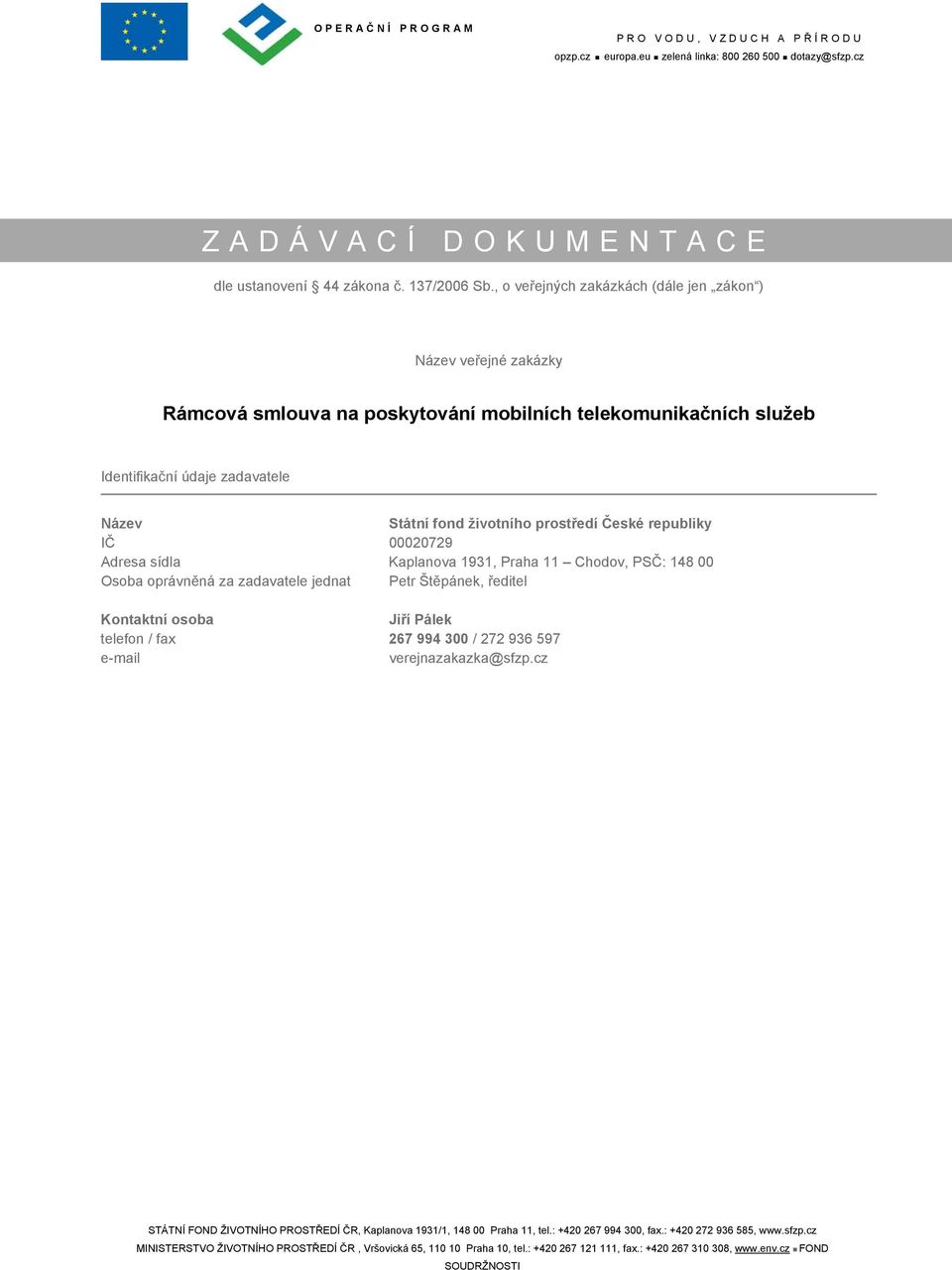 služeb Identifikační údaje zadavatele Název Státní fond životního prostředí České republiky IČ 00020729 Adresa sídla