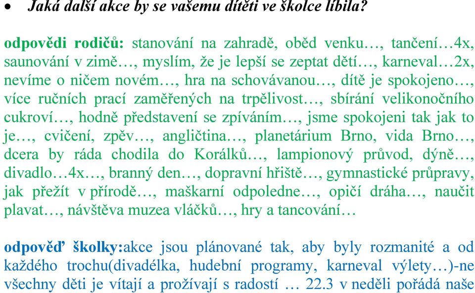 ručních prací zaměřených na trpělivost, sbírání velikonočního cukroví, hodně představení se zpíváním, jsme spokojeni tak jak to je, cvičení, zpěv, angličtina, planetárium Brno, vida Brno, dcera by