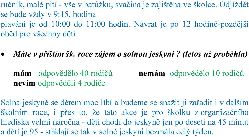 (letos už proběhla) mám odpovědělo 40 rodičů nevím odpověděli 4 rodiče nemám odpovědělo 10 rodičů Solná jeskyně se dětem moc líbí a budeme se snaţit ji