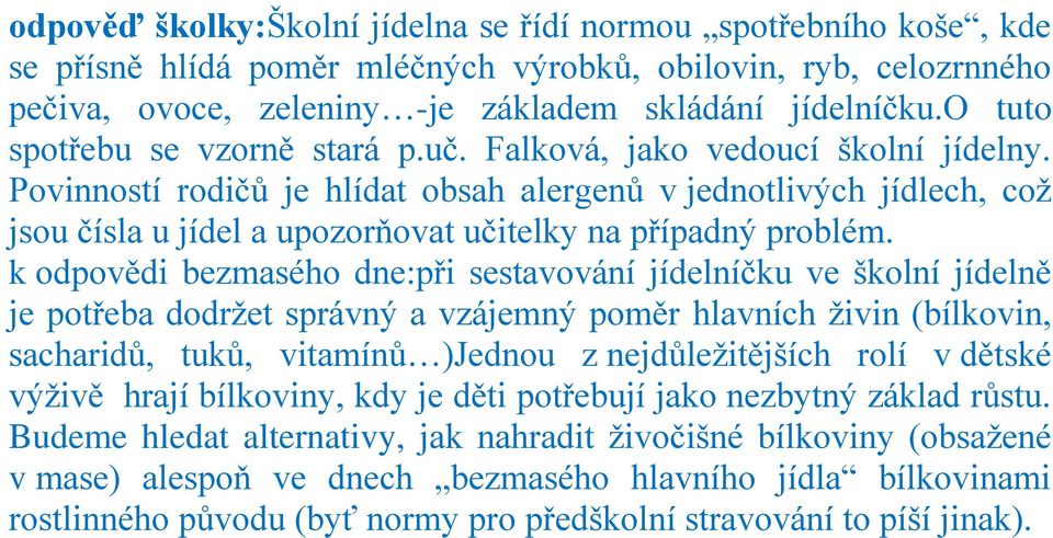 Povinností rodičů je hlídat obsah alergenů v jednotlivých jídlech, coţ jsou čísla u jídel a upozorňovat učitelky na případný problém.