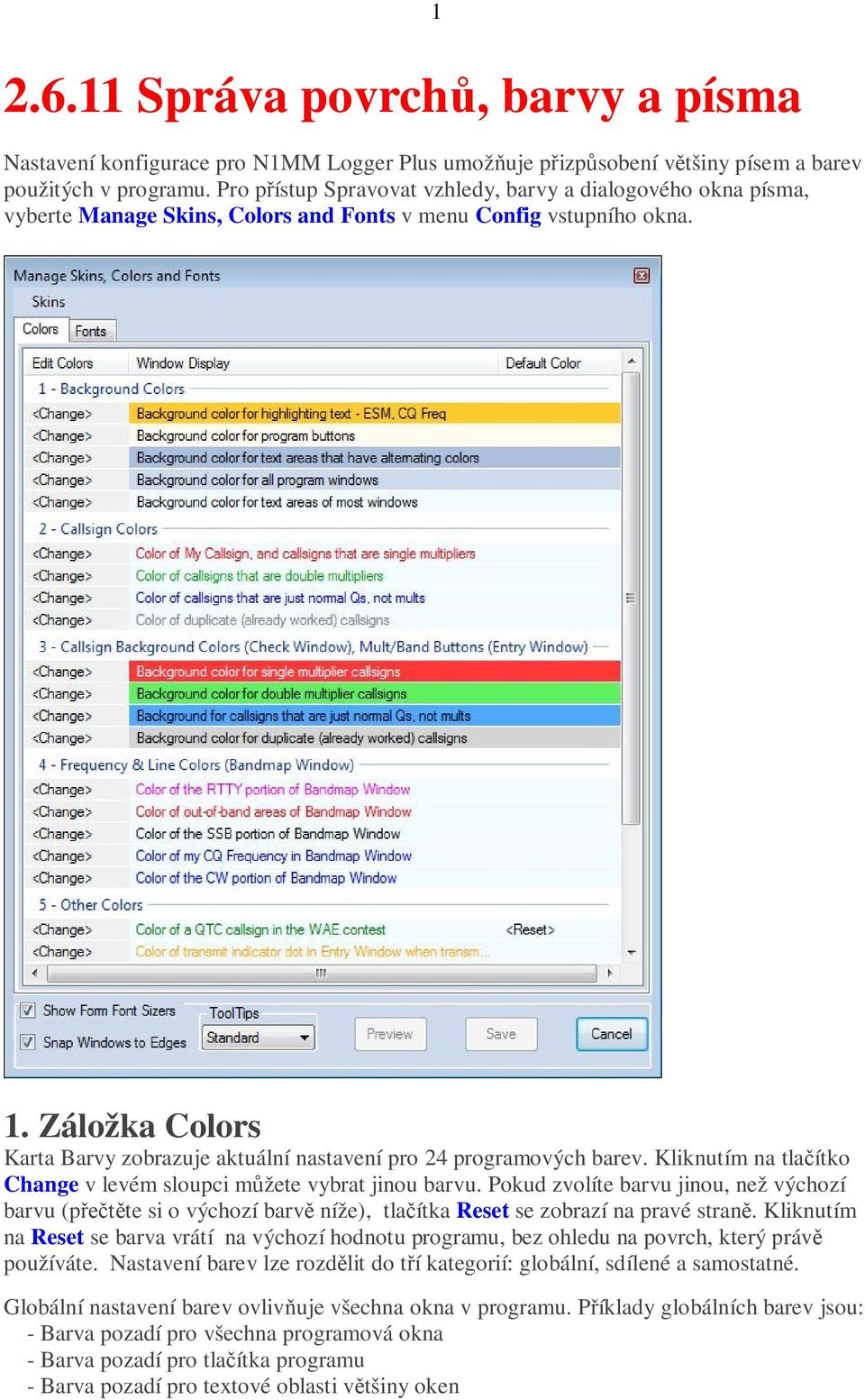 Záložka Colors Karta Barvy zobrazuje aktuální nastavení pro 24 programových barev. Kliknutím na tlačítko Change v levém sloupci můžete vybrat jinou barvu.