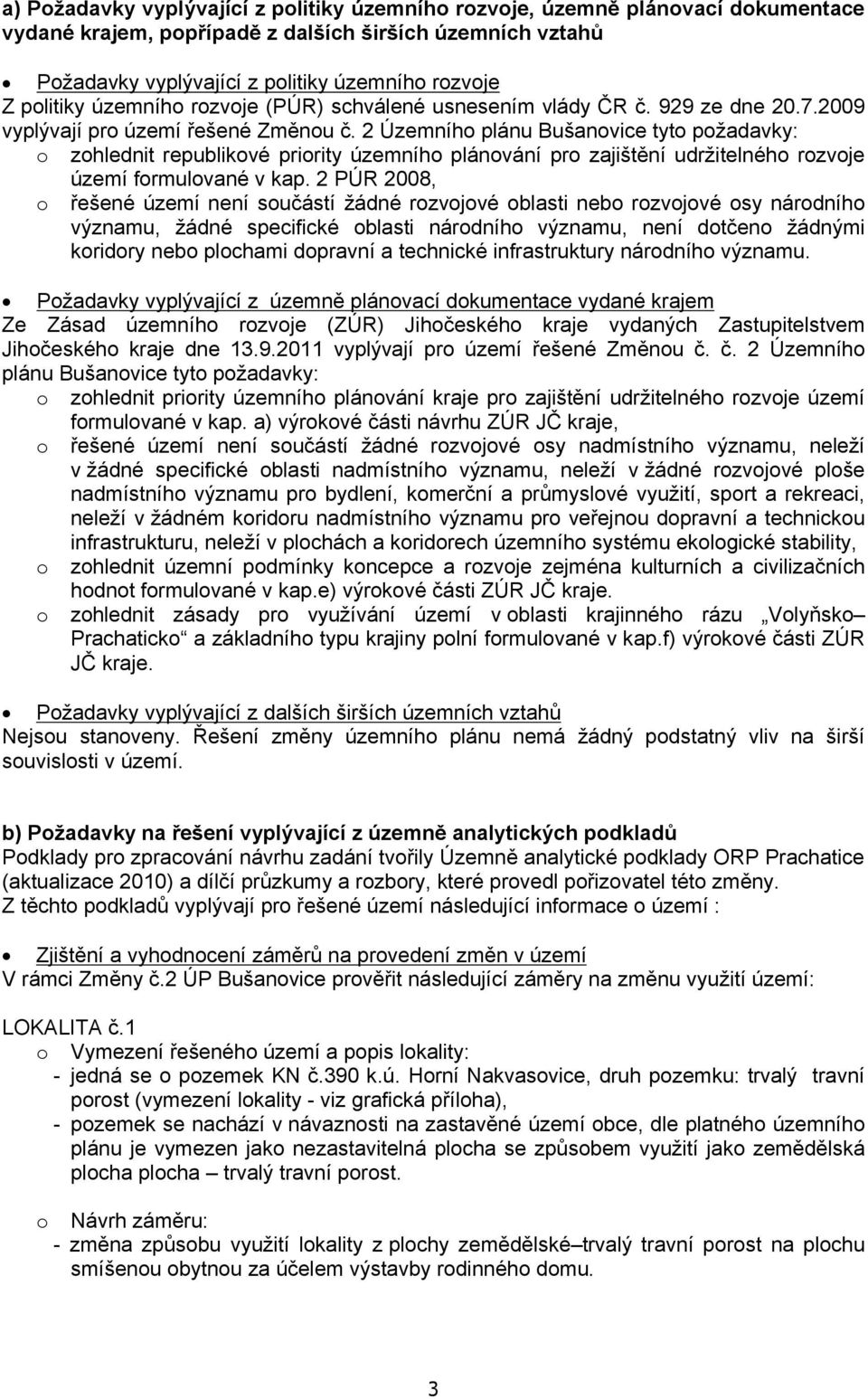 2 Územního plánu Bušanovice tyto požadavky: o zohlednit republikové priority územního plánování pro zajištění udržitelného rozvoje území formulované v kap.