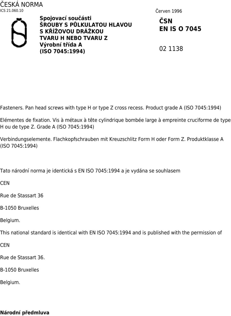 Grade A (ISO 7045:1994) Verbindungselemente. Flachkopfschrauben mit Kreuzschlitz Form H oder Form Z.