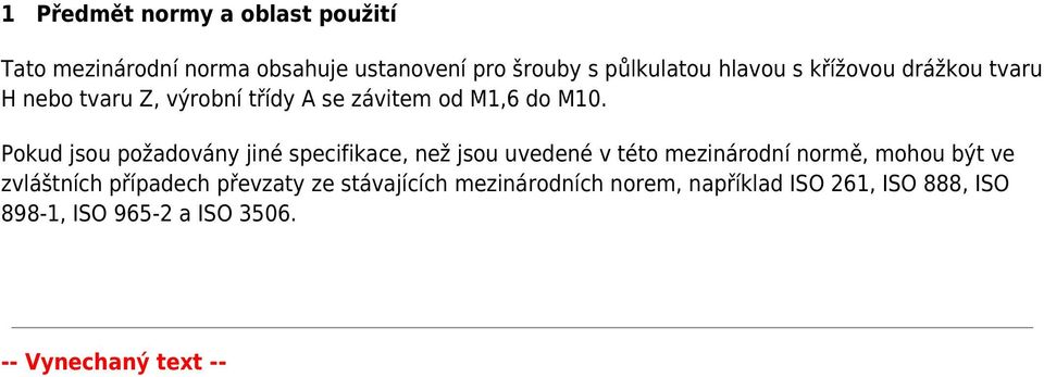 Pokud jsou požadovány jiné specifikace, než jsou uvedené v této mezinárodní normě, mohou být ve zvláštních