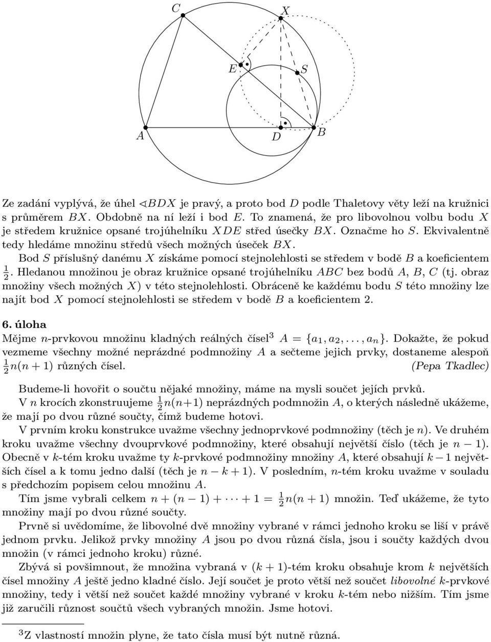 od S příslušný danému X získáme pomocí stejnolehlosti se středem v bodě a koeficientem.hledanoumnožinoujeobrazkružniceopsanétrojúhelníku ACbezbodů A,, C(tj.