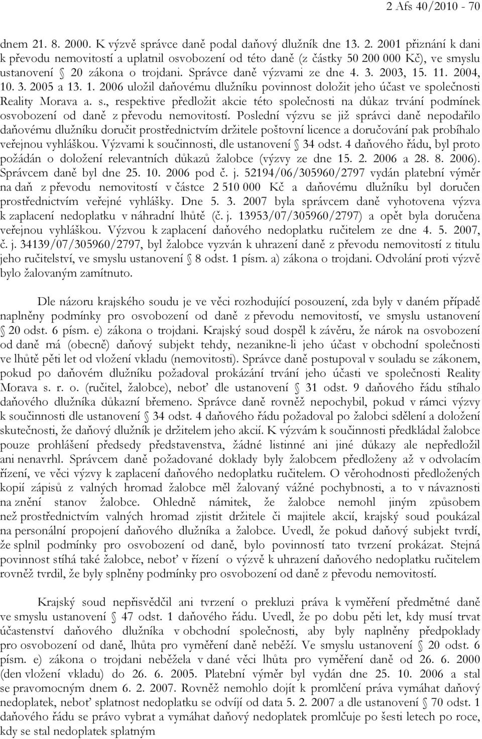 olečnosti Reality Morava a. s., respektive předložit akcie této společnosti na důkaz trvání podmínek osvobození od daně z převodu nemovitostí.