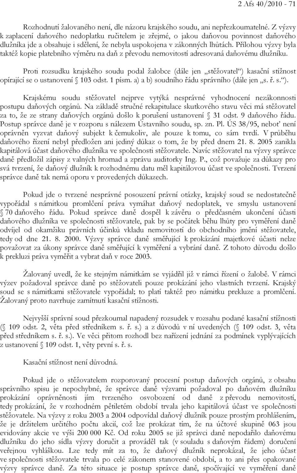 Přílohou výzvy byla taktéž kopie platebního výměru na daň z převodu nemovitostí adresovaná daňovému dlužníku.