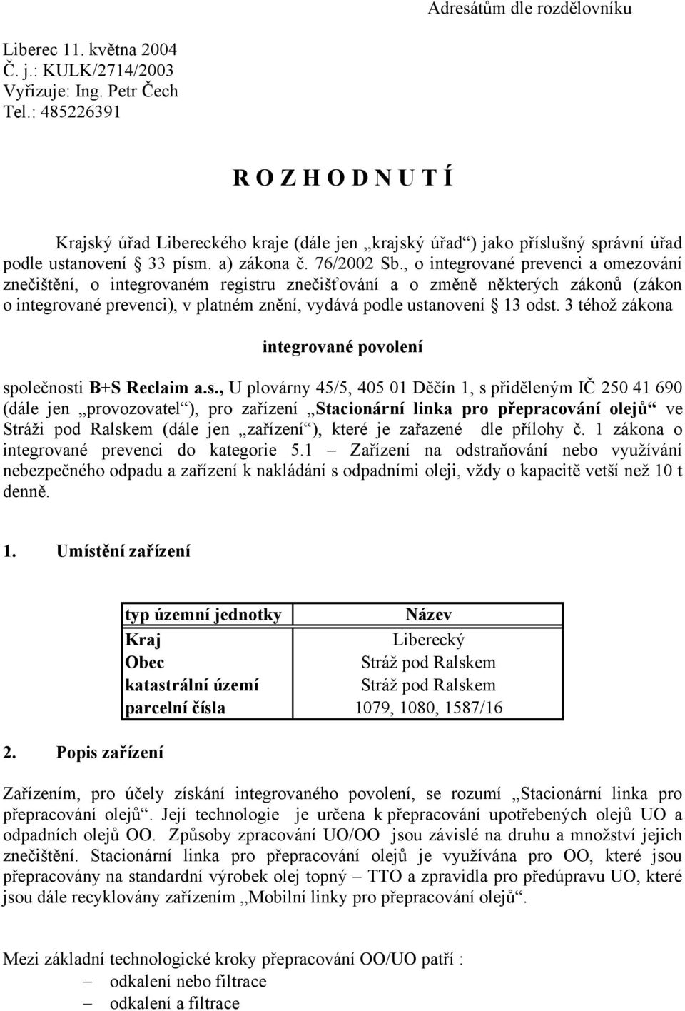 , o integrované prevenci a omezování znečištění, o integrovaném registru znečišťování a o změně některých zákonů (zákon o integrované prevenci), v platném znění, vydává podle ustanovení 13 odst.