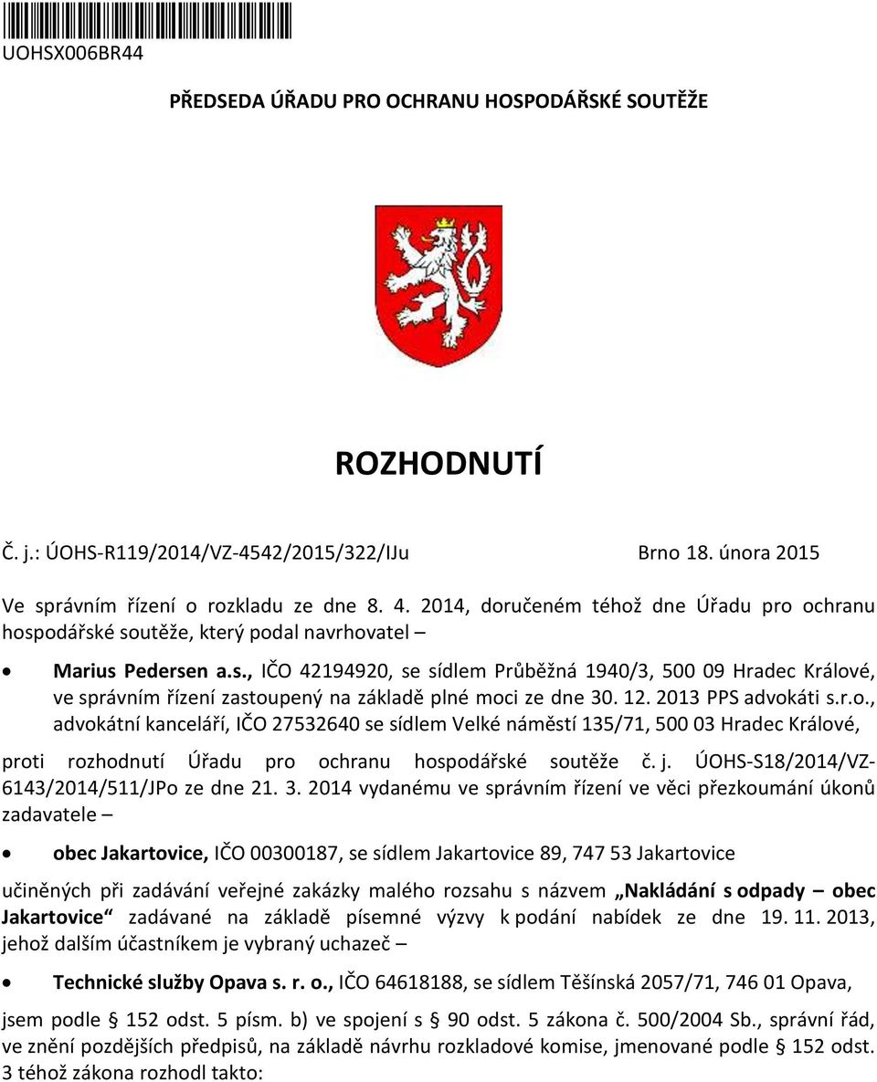 12. 2013 PPS advokáti s.r.o., advokátní kanceláří, IČO 27532640 se sídlem Velké náměstí 135/71, 500 03 Hradec Králové, proti rozhodnutí Úřadu pro ochranu hospodářské soutěže č. j.