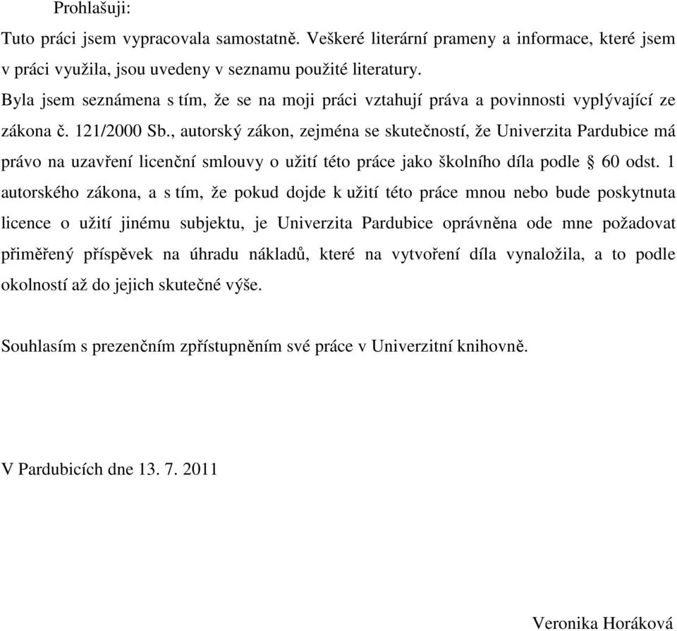 , autorský zákon, zejména se skutečností, že Univerzita Pardubice má právo na uzavření licenční smlouvy o užití této práce jako školního díla podle 60 odst.