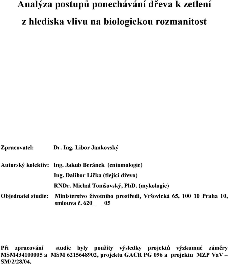 Michal Tomšovský, PhD. (mykologie) Objednatel studie: Ministerstvo životního prostředí, Vršovická 65, 00 0 Praha 0, smlouva č.