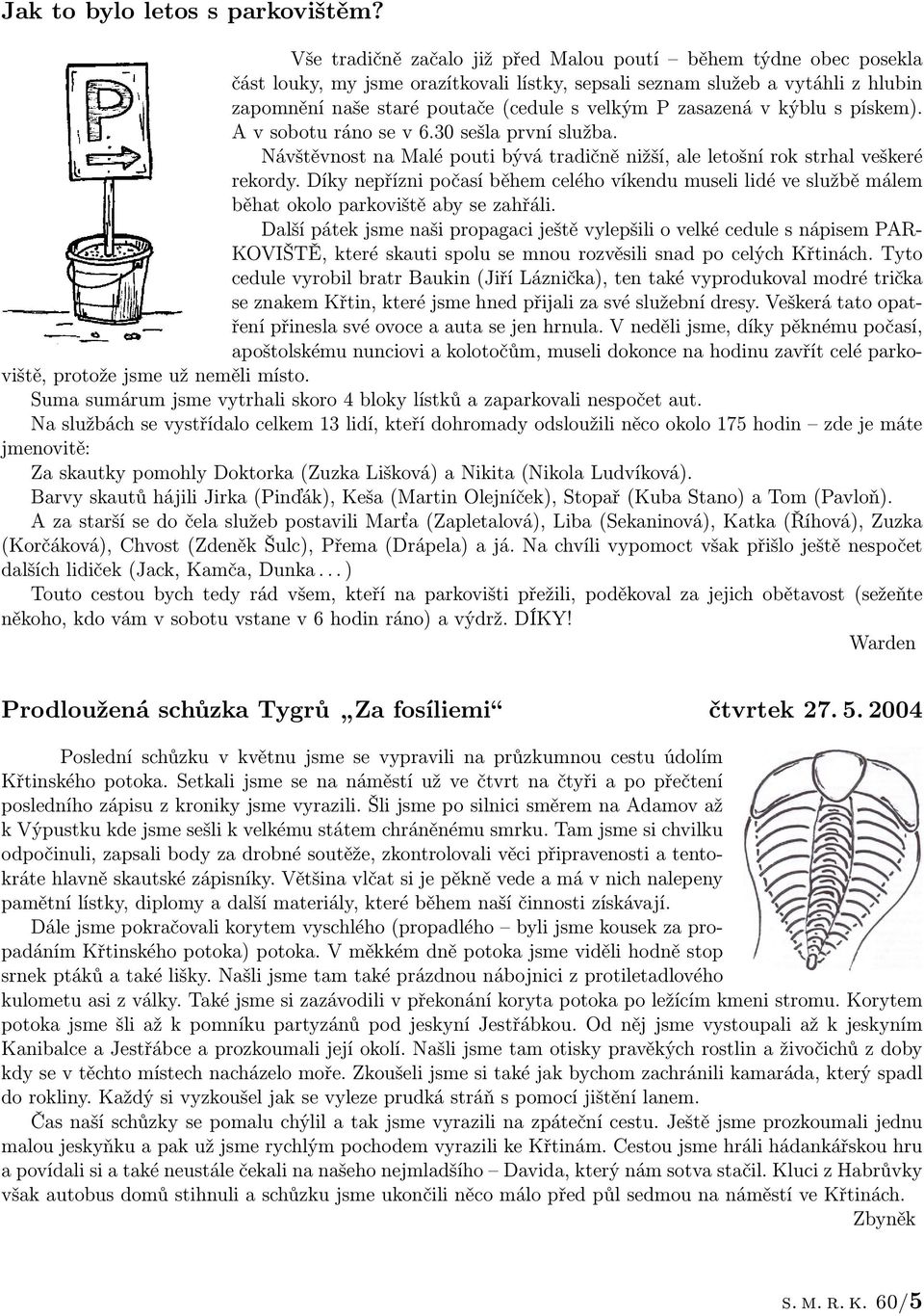 zasazená v kýblu s pískem). A v sobotu ráno se v 6.30 sešla první služba. Návštěvnost na Malé pouti bývá tradičně nižší, ale letošní rok strhal veškeré rekordy.