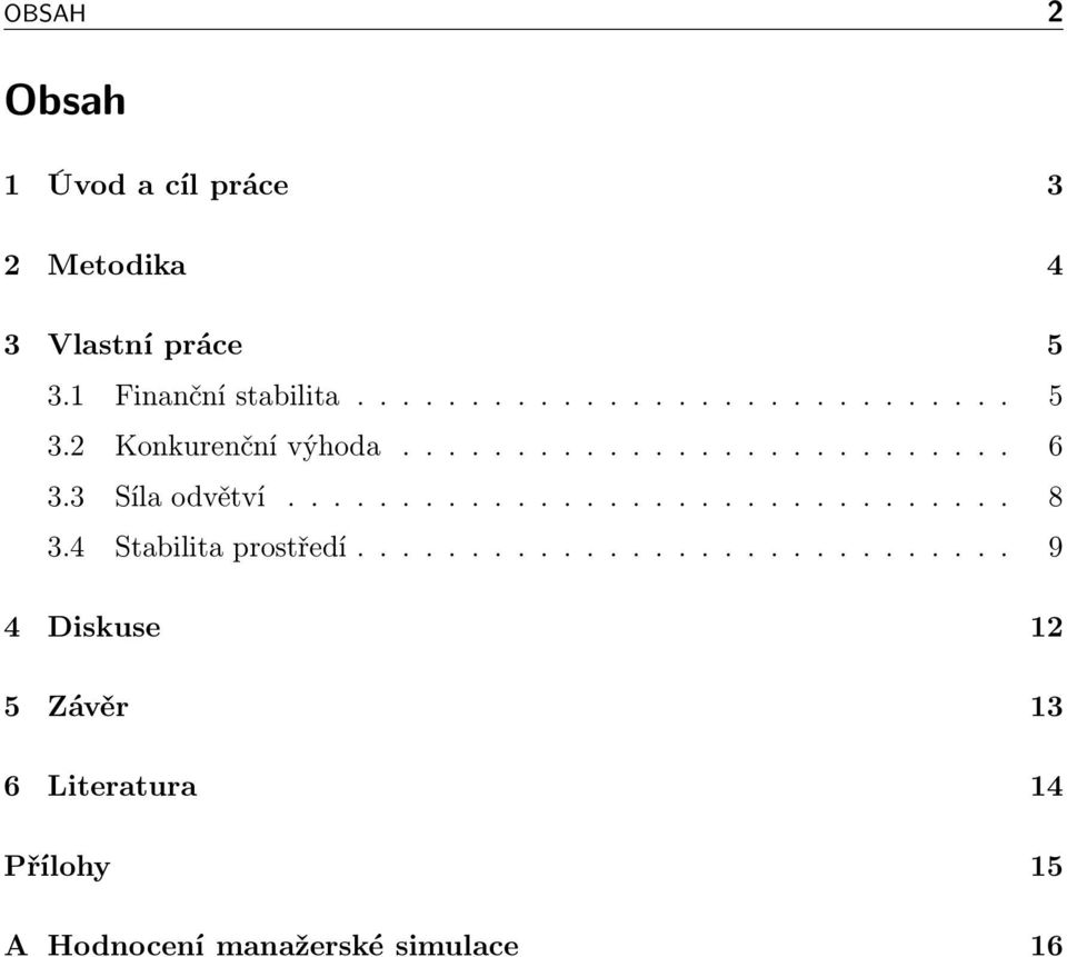 3 Síla odvětví................................ 8 3.4 Stabilita prostředí.