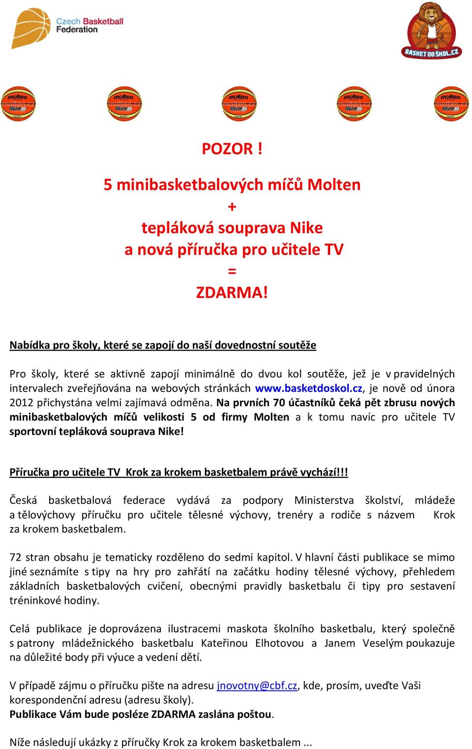 www.basketdoskol.cz, je nově od února 2012 přichystána velmi zajímavá odměna.