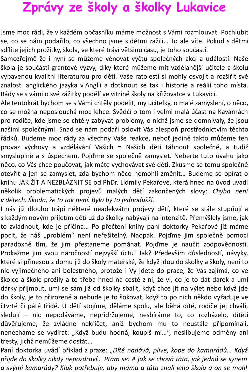 Naše škola je součástí grantové výzvy, díky které můžeme mít vzdělanější učitele a školu vybavenou kvalitní literaturou pro děti.