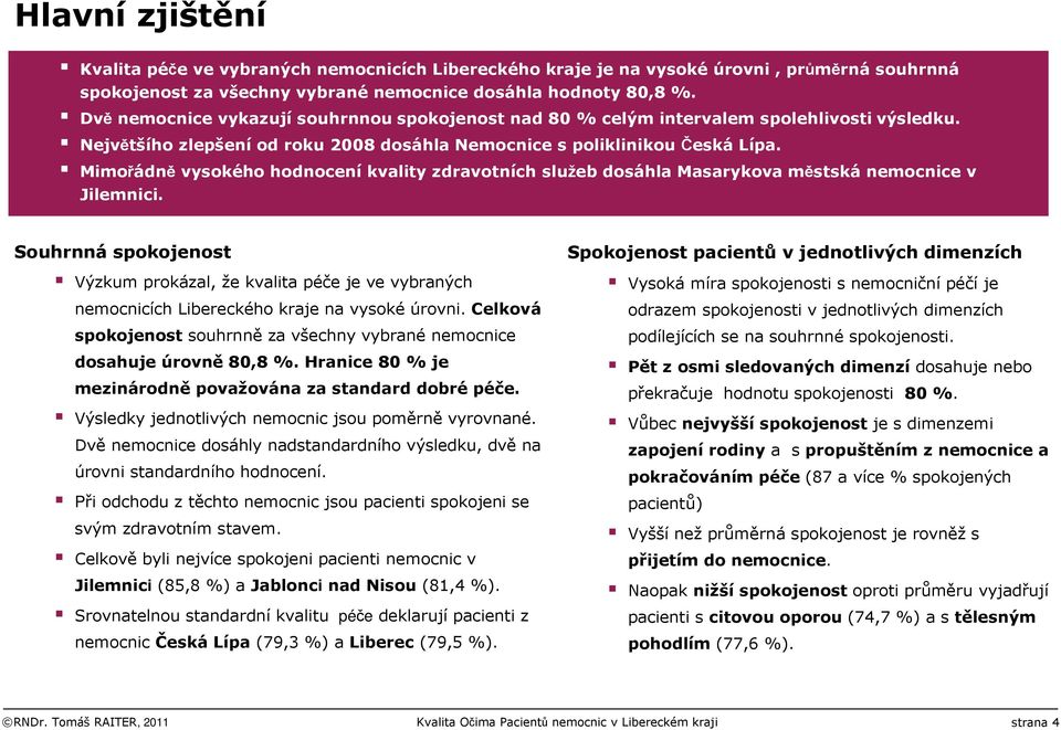 Mimořádně vysokého hodnocení kvality zdravotních služeb dosáhla Masarykova městská nemocnice v Jilemnici.