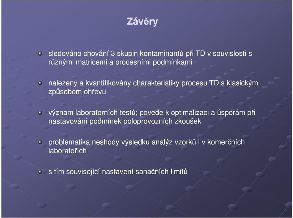 laboratorních testů; povede k optimalizaci a úsporám při nastavování podmínek poloprovozních zkoušek