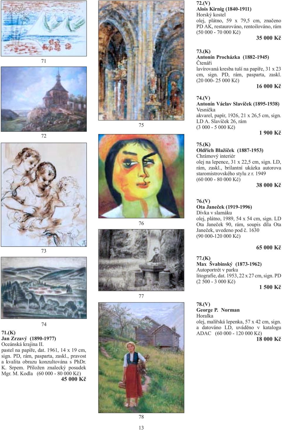 (V) Antonín Václav Slavíček (1895-1938) Vesnička akvarel, papír, 1926, 21 x 26,5 cm, sign. LD A. Slavíček 26, rám (3 000-5 000 Kč) 1 900 Kč 75.