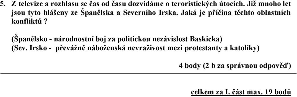 Jaká je příčina těchto oblastních konfliktů?