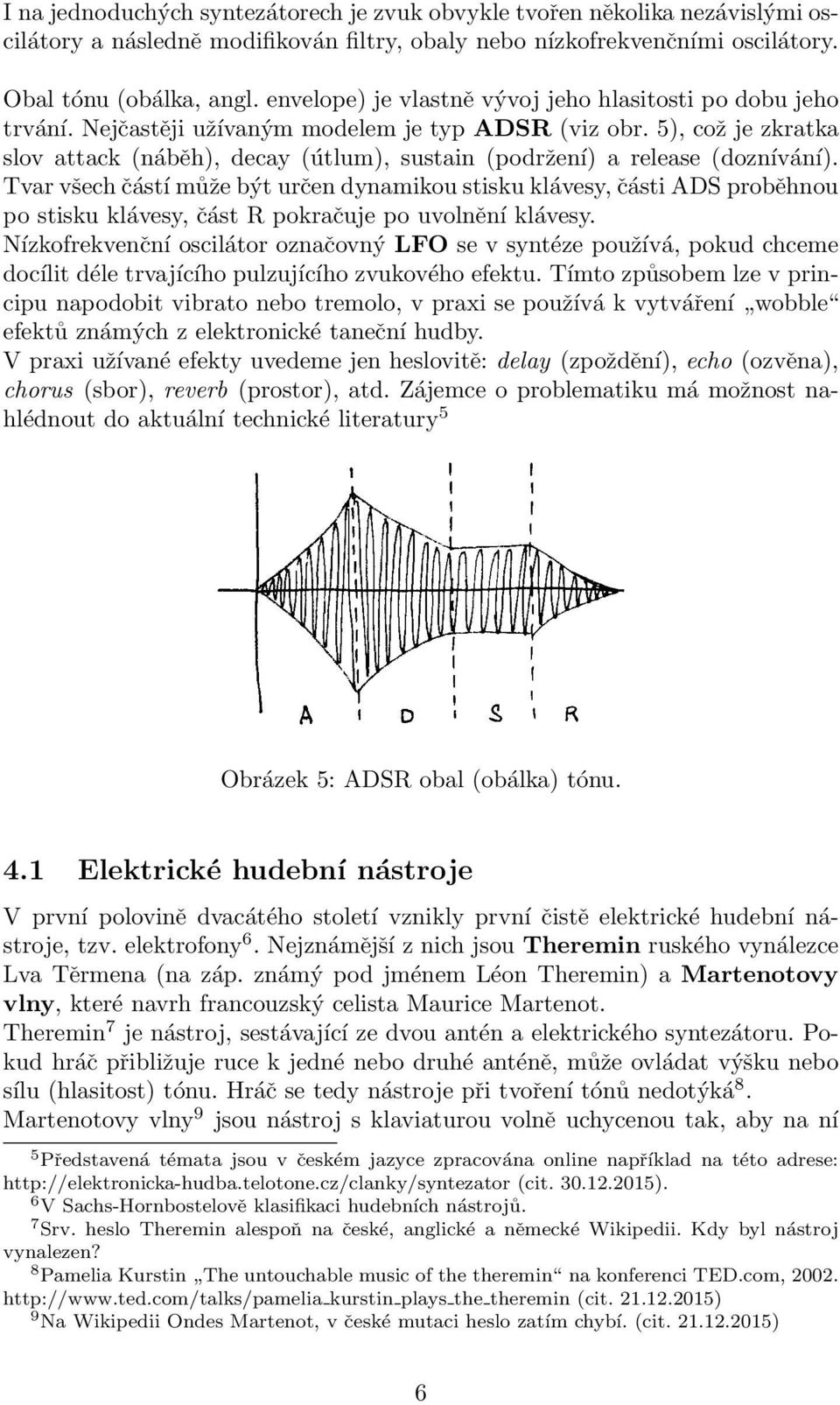 5), což je zkratka slov attack (náběh), decay (útlum), sustain (podržení) a release (doznívání).