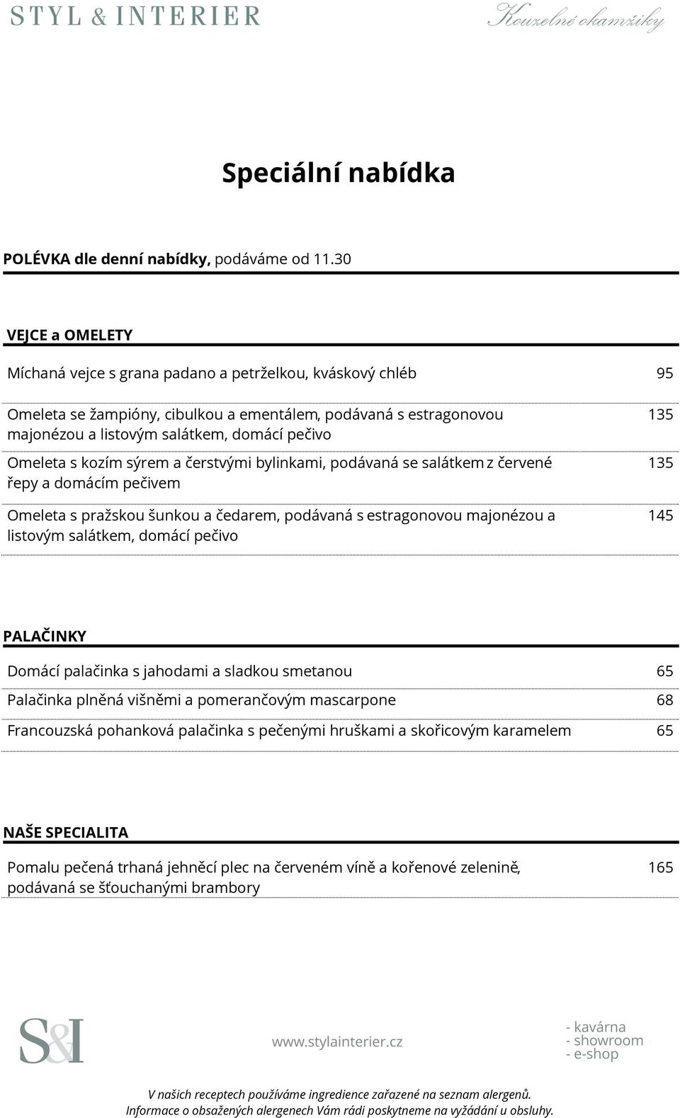 Omeleta s kozím sýrem a čerstvými bylinkami, podávaná se salátkem z červené řepy a domácím pečivem Omeleta s pražskou šunkou a čedarem, podávaná s estragonovou majonézou a listovým salátkem,