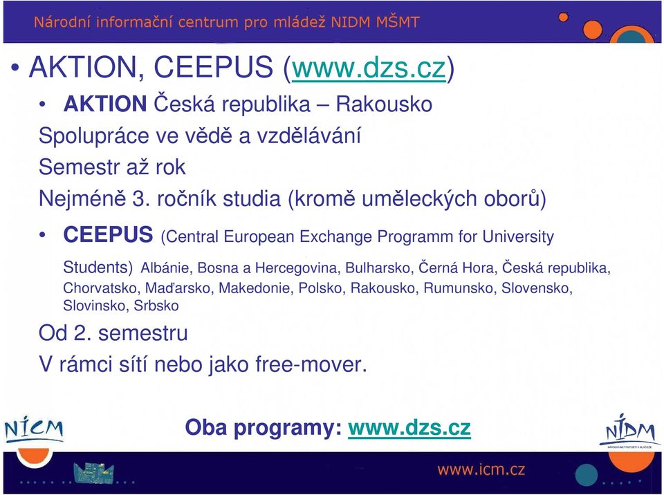 ročník studia (kromě uměleckých oborů) CEEPUS (Central European Exchange Programm for University Students)