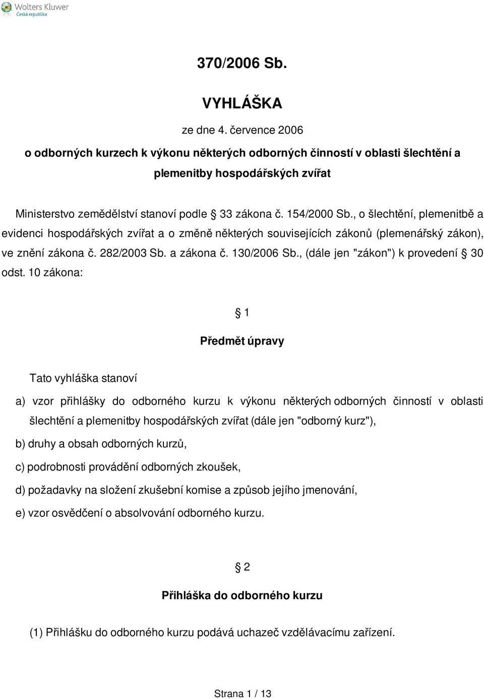 , o šlechtění, plemenitbě a evidenci hospodářských zvířat a o změně některých souvisejících zákonů (plemenářský zákon), ve znění zákona č. 282/2003 Sb. a zákona č. 130/2006 Sb.