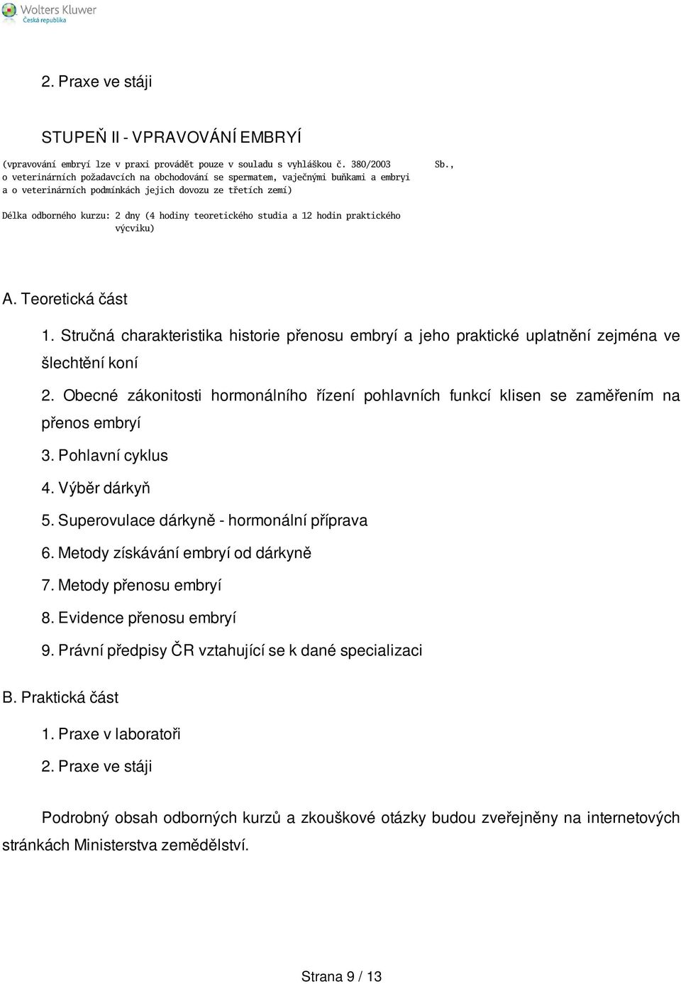 , Délka odborného kurzu: 2 dny (4 hodiny teoretického studia a 12 hodin praktického výcviku) A. Teoretická část 1.