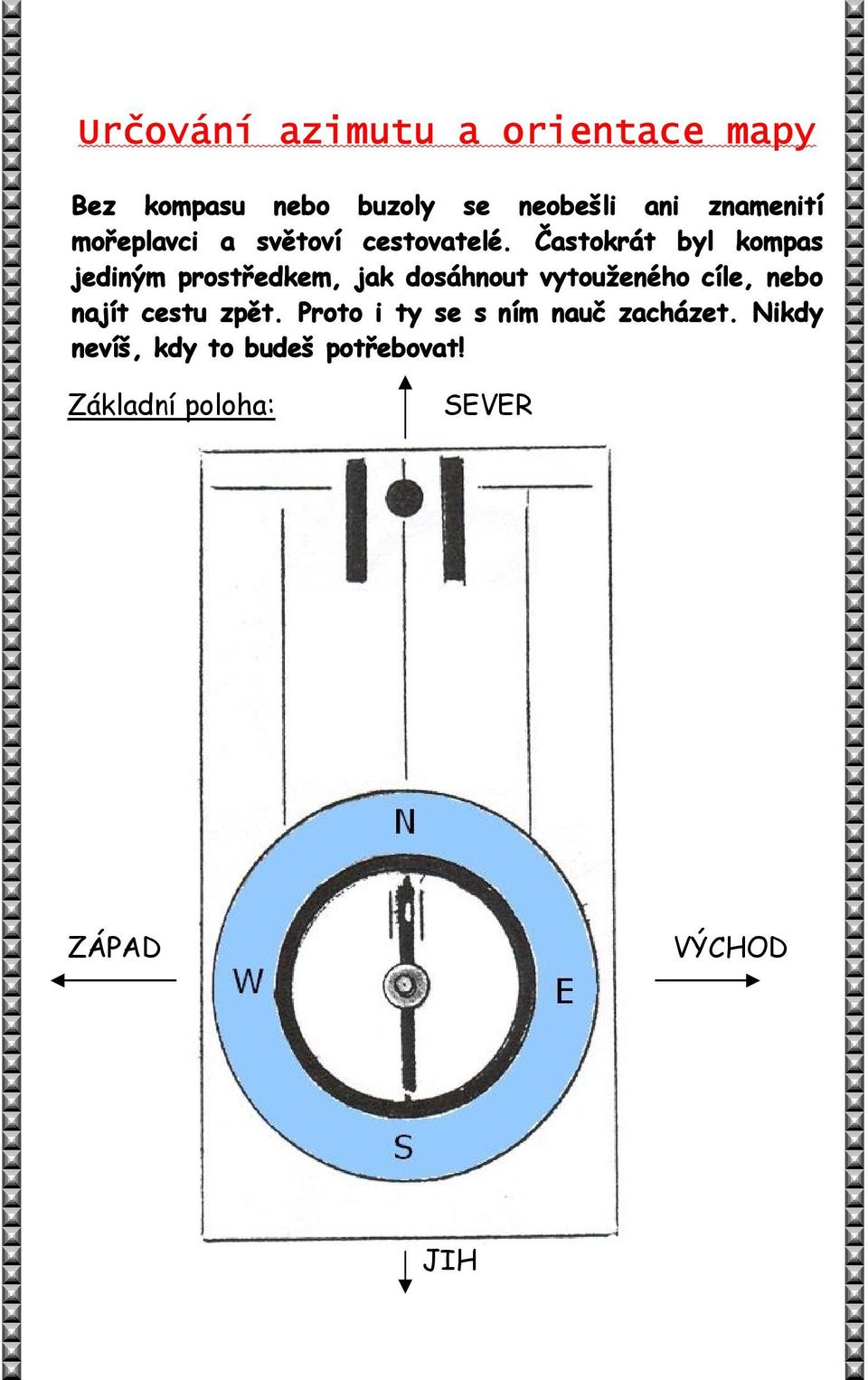 Častokrát byl kompas jediným prostředkem, jak dosáhnout vytouženého cíle, nebo