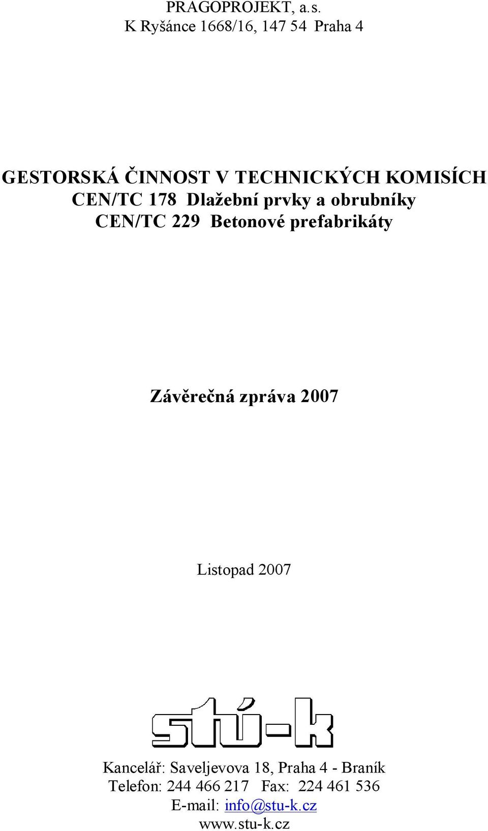 CEN/TC 178 Dlažební prvky a obrubníky CEN/TC 229 Betonové prefabrikáty