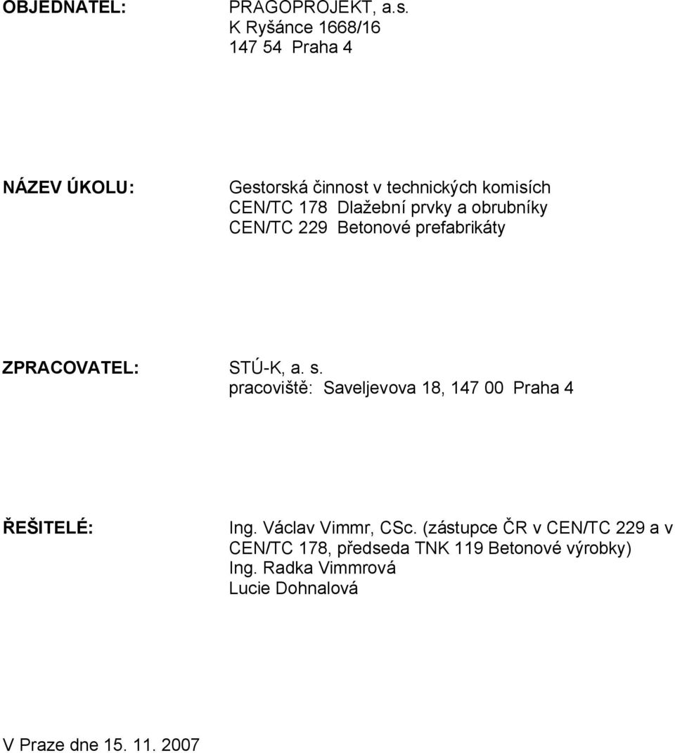 prvky a obrubníky CEN/TC 229 Betonové prefabrikáty ZPRACOVATEL: STÚ-K, a. s.