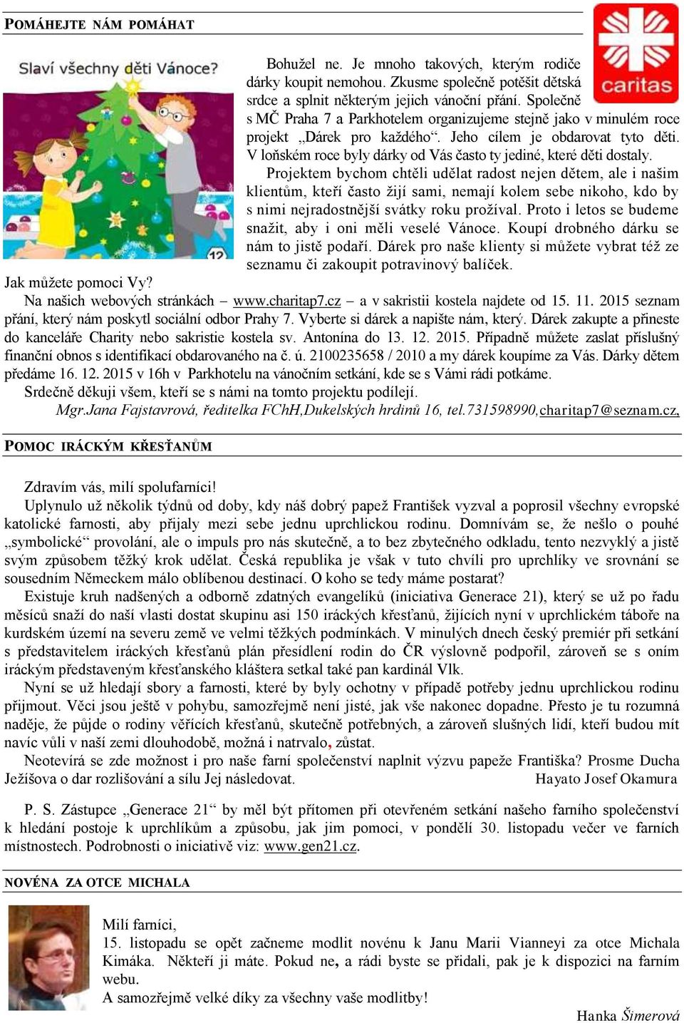 V loňském roce byly dárky od Vás často ty jediné, které děti dostaly.