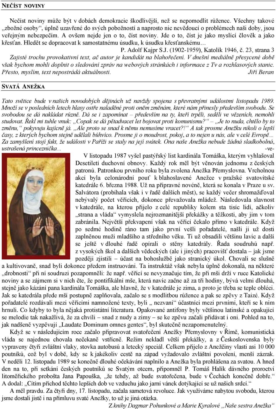 Jde o to, číst je jako myslící člověk a jako křesťan. Hledět se dopracovat k samostatnému úsudku, k úsudku křesťanskému P. Adolf Kajpr S.J. (1902-1959), Katolík 1946, č.