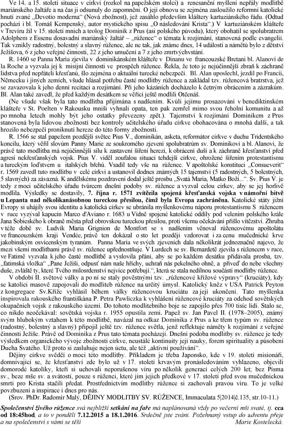 Tomáš Kempenský, autor mystického spisu O následování Krista.) V kartuziánském klášteře v Trevíru žil v 15.