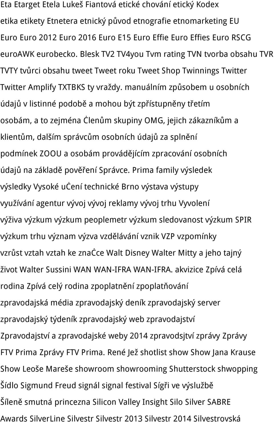 manuálním způsobem u osobních údajů v listinné podobě a mohou být zpřístupněny třetím osobám, a to zejména členům skupiny OMG, jejich zákazníkům a klientům, dalším správcům osobních údajů za splnění