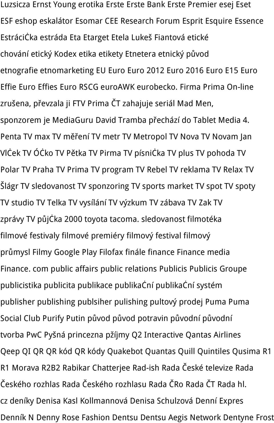 Firma Prima On-line zrušena, převzala ji FTV Prima ČT zahajuje seriál Mad Men, sponzorem je MediaGuru David Tramba přechází do Tablet Media 4.