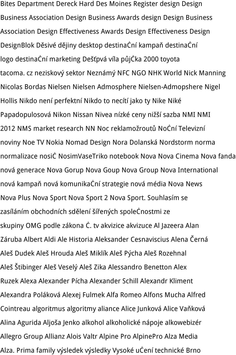 cz neziskový sektor Neznámý NFC NGO NHK World Nick Manning Nicolas Bordas Nielsen Nielsen Admosphere Nielsen-Admopshere Nigel Hollis Nikdo není perfektní Nikdo to necítí jako ty Nike Niké