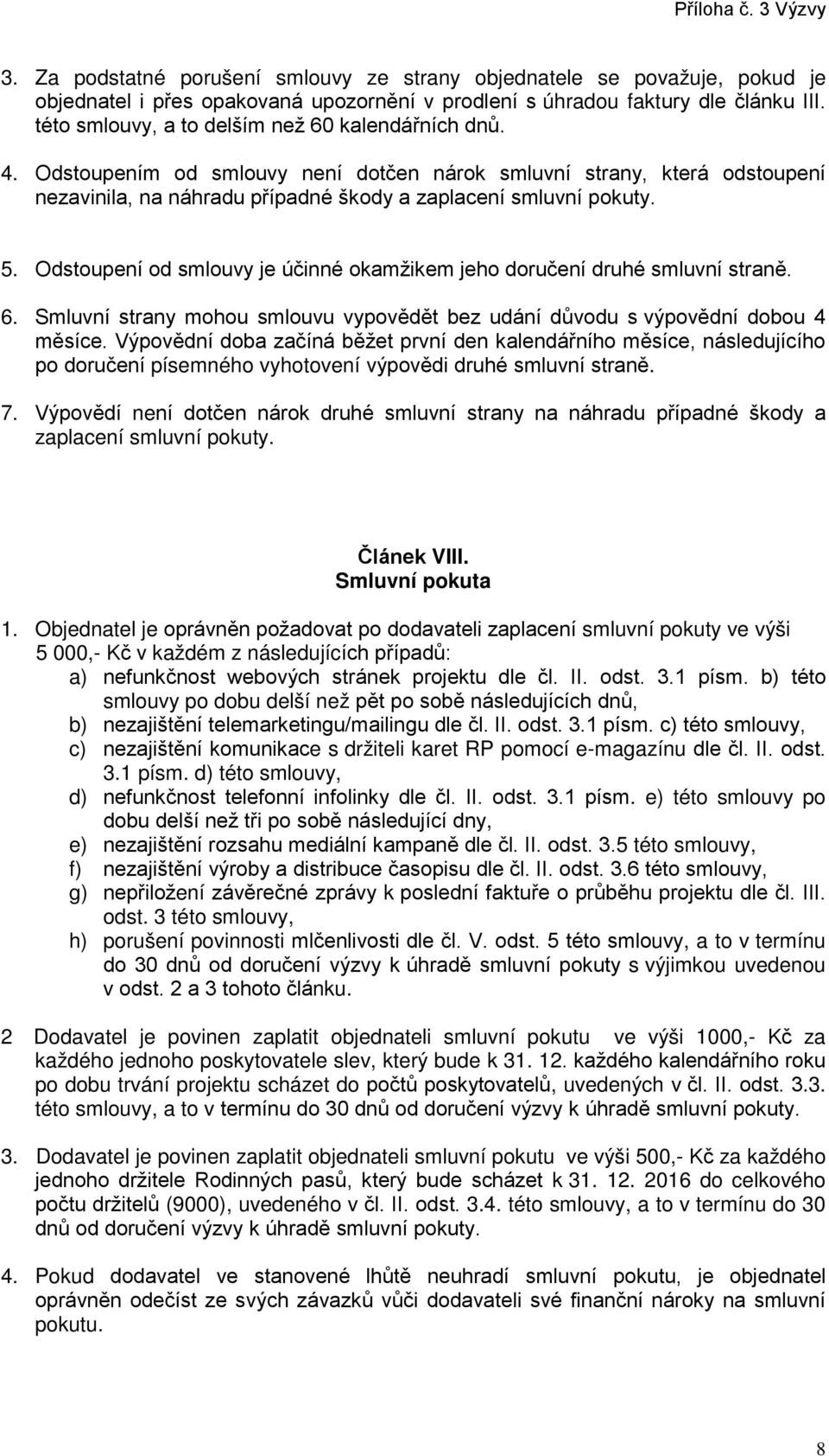 Odstoupení od smlouvy je účinné okamžikem jeho doručení druhé smluvní straně. 6. Smluvní strany mohou smlouvu vypovědět bez udání důvodu s výpovědní dobou 4 měsíce.