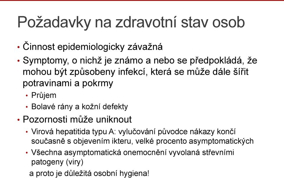 Pozornosti může uniknout Virová hepatitida typu A: vylučování původce nákazy končí současně s objevením ikteru, velké